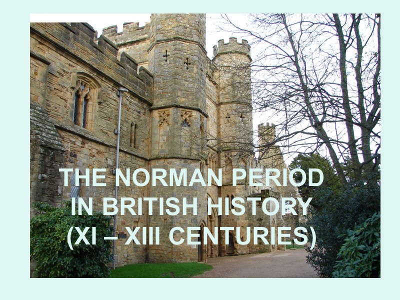 THE NORMAN PERIOD IN BRITISH HISTORY (XI – XIII CENTURIES)